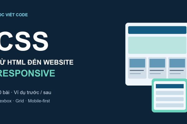 CSS cơ bản – 20 bài từ HTML đến website responsive với Flexbox, Grid và mobile-first